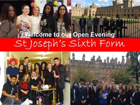 St Joseph’s Sixth Form Welcome to our Open Evening.