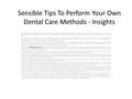 Sensible Tips To Perform Your Own Dental Care Methods - Insights It is frequent to really feel anxious and afraid when visiting the dentist. Even so, there.