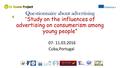 Questionnaire about advertising “ Study on the influences of advertising on consumerism among young people” 07- 11.03.2016 Cuba,Portugal.