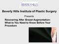 Beverly Hills Institute of Plastic Surgery Presents Recovering After Breast Augmentation: What to You Need to Know Before Your Procedure.