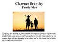 Clarence Brantley Family Man When he is not spending his time managing the numerous businesses that he owns, which include a real estate development company,