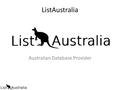 ListAustralia Australian Database Provider. About ListAustralia ListAustralia, popularly known as LA, is the Largest Australian Database Provider in the.
