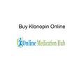 Buy Klonopin Online. Rivotril/Klonopin - 1 MG Buy Klonopin Online or Buy clonazepam online from the most trusted Online Pharmacy based in USA. Dial.