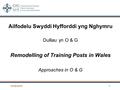 14/06/20161 Ailfodelu Swyddi Hyfforddi yng Nghymru Dulliau yn O & G Remodelling of Training Posts in Wales Approaches in O & G.