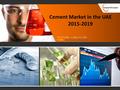 Cement Market in the UAE 2015-2019 TELEPHONE: +1 (855) 711-1555