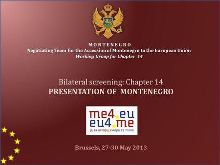 M O N T E N E G R O Negotiating Team for the Accession of Montenegro to the European Union Working Group for Chapter 14 Bilateral screening: Chapter 14.