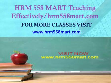 HRM 558 MART Teaching Effectively/hrm558mart.com FOR MORE CLASSES VISIT www.hrm558mart.com.