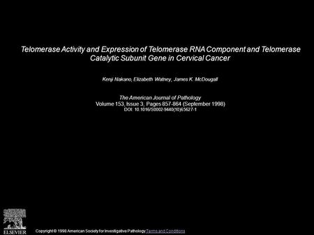 Telomerase Activity and Expression of Telomerase RNA Component and Telomerase Catalytic Subunit Gene in Cervical Cancer Kenji Nakano, Elizabeth Watney,