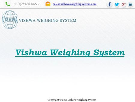 (+91)-9824006658 Copyright © 2015 Vishwa Weighing System Vishwa Weighing System.