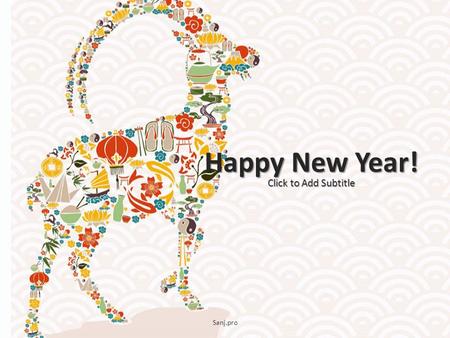 Happy New Year! Click to Add Subtitle Sanj.pro. Click to add title Replace text. This is a place holder. Sanj.pro.