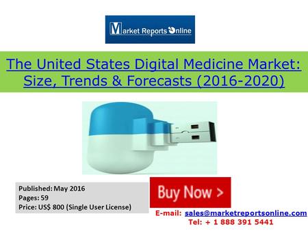 The United States Digital Medicine Market: Size, Trends & Forecasts (2016-2020)   Tel: