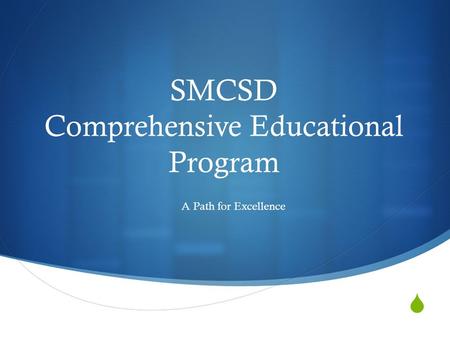  SMCSD Comprehensive Educational Program A Path for Excellence.