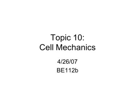 Topic 10: Cell Mechanics 4/26/07 BE112b. Collagenous Tissue Testing: Summary of Key Points Tissue testing considerations include –Various possible configurationsconfigurations.