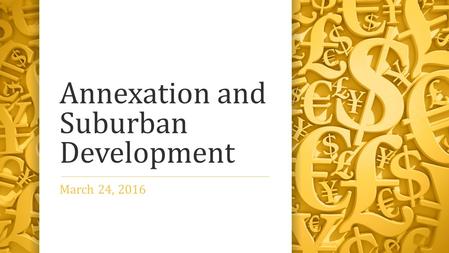 Annexation and Suburban Development March 24, 2016.
