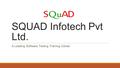 SQUAD Infotech Pvt Ltd. A Leading Software Testing Training Center.