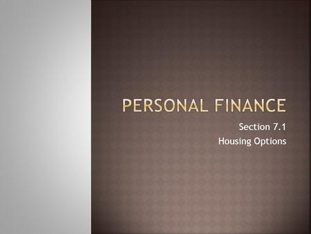 Section 7.1 Housing Options.  Your lifestyle will determine several housing decisions:  Lifestyle is how you choose to spend your time and money.