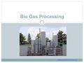 Bio Gas Processing deltapurification.ca/. About us Bio Gas processing is among the biological methods of waste management. It is commonly used in the.