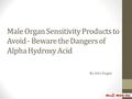 Male Organ Sensitivity Products to Avoid - Beware the Dangers of Alpha Hydroxy Acid By John Dugan.