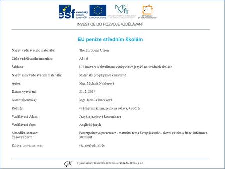 EU peníze středním školám Název vzdělávacího materiálu: The European Union Číslo vzdělávacího materiálu: AJ1-6 Šablona: II/2 Inovace a zkvalitnění výuky.