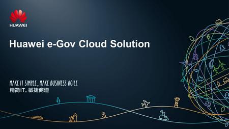 Huawei e-Gov Cloud Solution. Page 1 Headline:36pt Color: Black Font : Arial First stage text : Arial 20 – 24pt Second stage text : Arial 16-18pt Color: