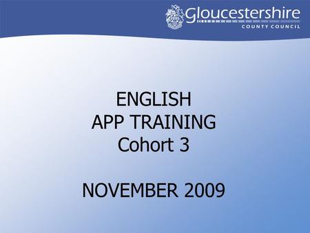 ENGLISH APP TRAINING Cohort 3 NOVEMBER 2009. AIMS To be familiar with the APP materials and how they link together To develop understanding of the APP.