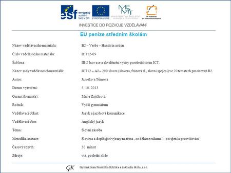 EU peníze středním školám Název vzdělávacího materiálu: B2 – Verbs – Hands in action Číslo vzdělávacího materiálu: ICT12-09 Šablona: III/2 Inovace a zkvalitnění.