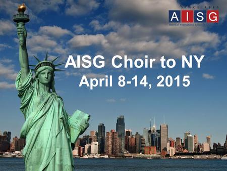 AISG Choir to NY April 8-14, 2015. The long and winding road to where we are now.