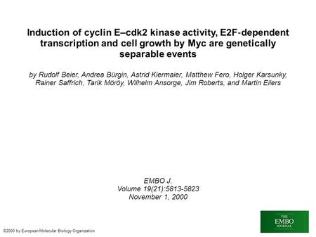 Induction of cyclin E–cdk2 kinase activity, E2F ‐ dependent transcription and cell growth by Myc are genetically separable events by Rudolf Beier, Andrea.