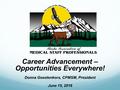 Career Advancement – Opportunities Everywhere! Donna Goestenkors, CPMSM, President June 15, 2016.