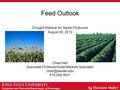 Extension and Outreach/Department of Economics Feed Outlook Drought Webinar for Swine Producers August 29, 2012 Chad Hart Associate Professor/Grain Markets.