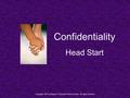 Confidentiality Head Start Copyright 2011 by Region 7 Education Service Center. All rights reserved.