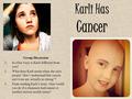Karli Has Cancer Group Discussion 1.In what ways is Karli different from you? 2.What does Karli mean when she says people “don’t understand that cancer.