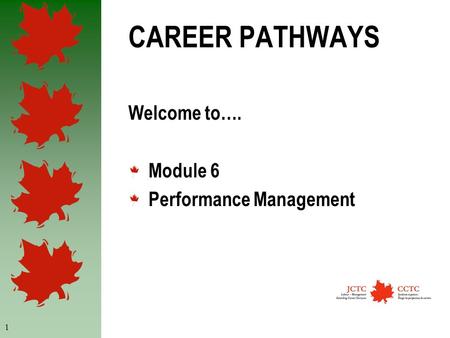 1 CAREER PATHWAYS Welcome to…. Module 6 Performance Management.