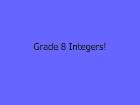 Grade 8 Integers!. What You Will Learn Some definitions related to integers. Rules for multiplying and dividing integers. Are you ready??