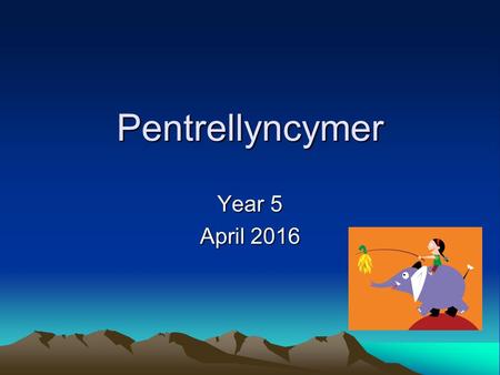 Pentrellyncymer Year 5 April 2016. ‘Adventurous Activities’ in the curriculum. ‘Adventurous Activities’ in the curriculum. In the curriculum children.
