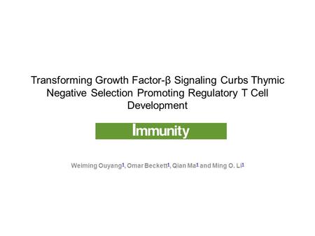 Transforming Growth Factor-β Signaling Curbs Thymic Negative Selection Promoting Regulatory T Cell Development Weiming Ouyang 1, Omar Beckett 1, Qian Ma.