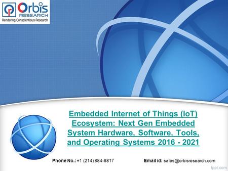 Embedded Internet of Things (IoT) Ecosystem: Next Gen Embedded System Hardware, Software, Tools, and Operating Systems 2016 - 2021 Phone No.: +1 (214)