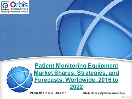 Patient Monitoring Equipment Market Shares, Strategies, and Forecasts, Worldwide, 2016 to 2022 Phone No.: +1 (214) 884-6817  id: