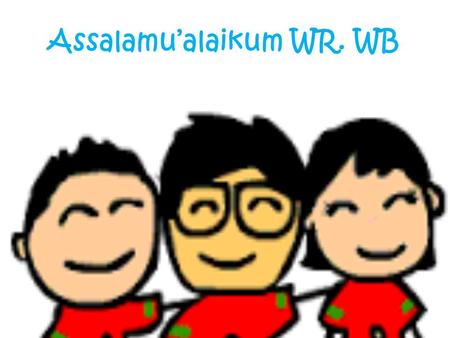 Assalamu’alaikum WR. WB. Kelompok : 1. Aditya Zahrul Gunawan 2. Arni Susanti 3. Muhammad Efendi 4. Siti Carminah.