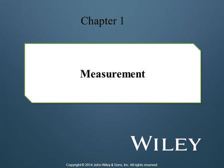 Measurement Chapter 1 Copyright © 2014 John Wiley & Sons, Inc. All rights reserved.