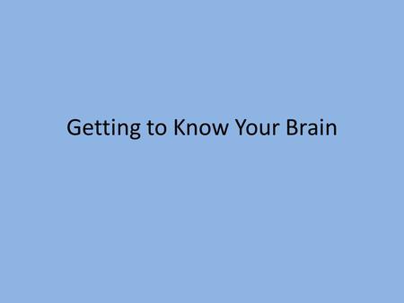 Getting to Know Your Brain. Journal Write half a page about a time when you felt really afraid. How did you react?