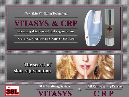 C R P Cell Rejuvenating Process VITASYS Skin Vitalizing System & & ANTI-AGEING SKIN CARE CONCEPT Increasing skin renewal and regeneration VITASYS & CRP.