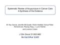 Systematic Review of Acupuncture in Cancer Care: A Synthesis of the Evidence M. Kay Garcia, Jennifer McQuade, Robin Haddad, Sonya Patel, Richard Lee, Peiying.