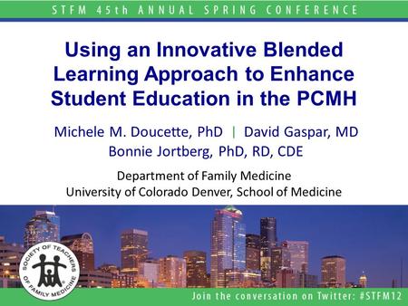 Using an Innovative Blended Learning Approach to Enhance Student Education in the PCMH Michele M. Doucette, PhD | David Gaspar, MD Bonnie Jortberg, PhD,