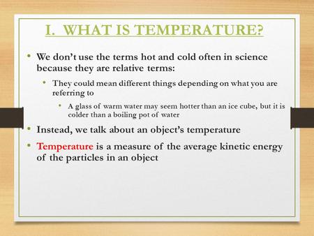 I. WHAT IS TEMPERATURE? We don’t use the terms hot and cold often in science because they are relative terms: They could mean different things depending.