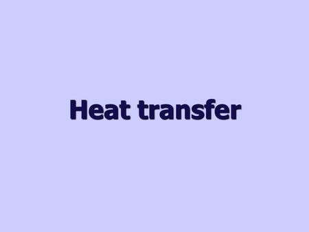 Heat transfer. Why does heat transfer happen? Heat is a type of energy called thermal energy. Heat can be transferred (moved) by three main processes: