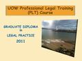 UOW Professional Legal Training (PLT) Course GRADUATE DIPLOMA in LEGAL PRACTICE 2011.