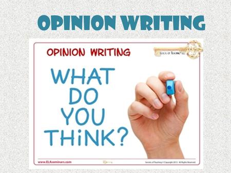 Opinion Writing. Opinion writing follows a certain format: INTRODUCTION with a “hook” and thesis statement BODY where the argument is explained CONCLUSION.