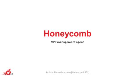 Author: Maros Marsalek (Honeycomb PTL)