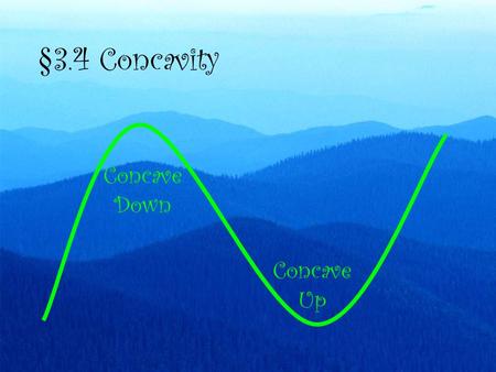 §3.4 Concavity Concave Up Concave Down Inflection Points Concavity Changes Concave Up Concave Down.